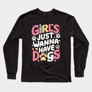 Girls just wanna have dogs Typographic Cute Dog lovers Tee Long Sleeve T-Shirt